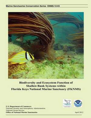 Biodiversity and Ecosystem Function of Shallow Bank Systems Within Florida Keys National Marine Sanctuary (Fknms) de U S Dept of Commerce