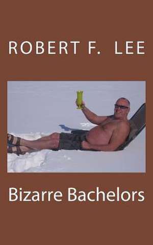 Bizarre Bachelors de Robert F. Lee