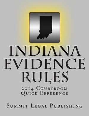 Indiana Evidence Rules Courtroom Quick Reference de Summit Legal Publishing