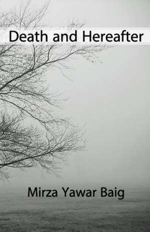 Death and Hereafter de Mirza Yawar Baig