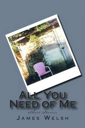 All You Need of Me de James Welsh