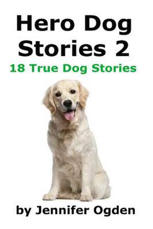 Hero Dog Stories 2 de Jennifer Ogden