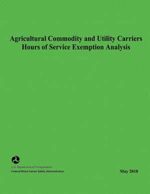 Agricultural Commodity and Utility Carriers Hours of Service Exemption Analysis de Federal Motor Carrier Safety Administrat