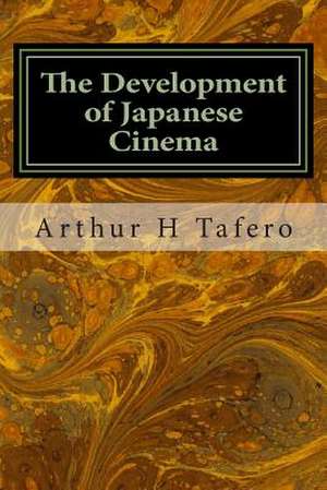 The Development of Japanese Cinema de Tafero, Arthur H.