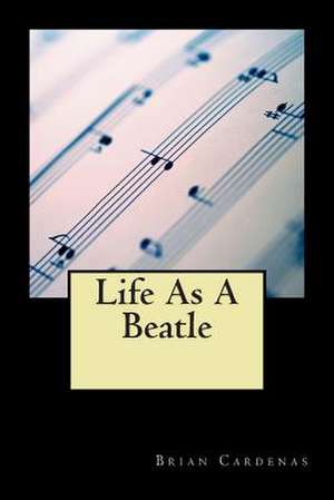 Life as a Beatle de Brian Cardenas