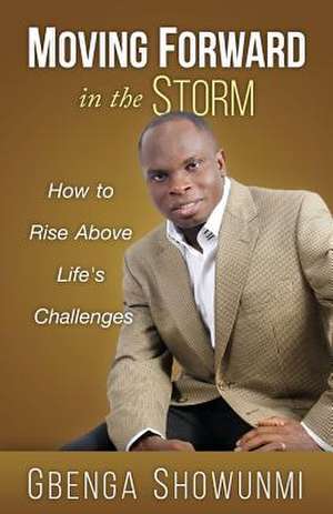 Moving Forward in the Storm de Gbenga Showunmi