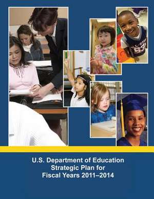 U.S. Department of Education Strategic Plan for Fiscal Years 2011-2014 de U. S. Department of Education