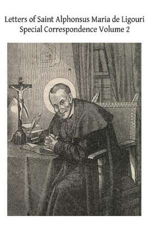 Letters of Saint Alphonsus Maria de Ligouri de Saint Alphonsus Maria De Ligouri