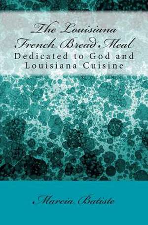 The Louisiana French Bread Meal de Wilson, Marcia Batiste Smith