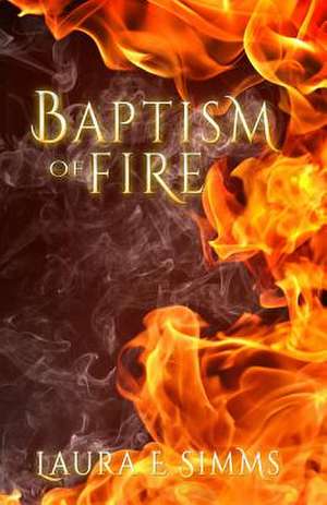 Baptism of Fire de Laura E. Simms