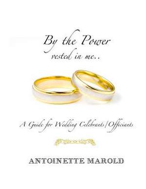 By the Power Vested in Me.. de Antoinette Marold