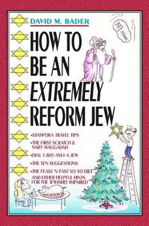 How to Be an Extremely Reform Jew de David M. Bader