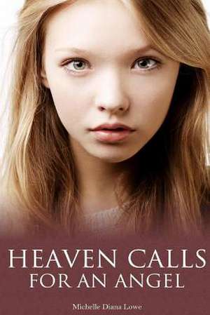 Heaven Calls for an Angel de Michelle Diana Lowe