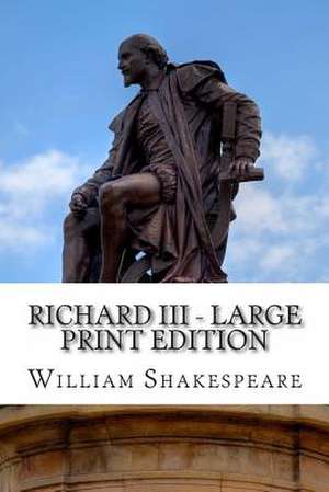 Richard III - Large Print Edition de William Shakespeare