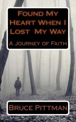 Found My Heart When I Lost My Way de Bruce Pittman