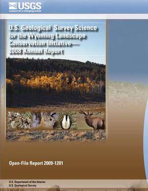 U.S. Geological Survey Science for the Wyoming Landscape Conservation Initiative- 2008 Annual Report de U. S. Department of the Interior