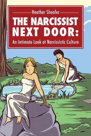 The Narcissist Next Door de Heather M. Sheafer