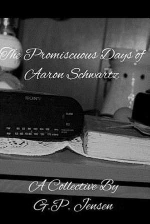 The Promiscuous Days of Aaron Schwartz de G. P. Jensen