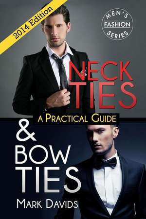 Neckties & Bow Ties - A Practical Guide de Mark Davids