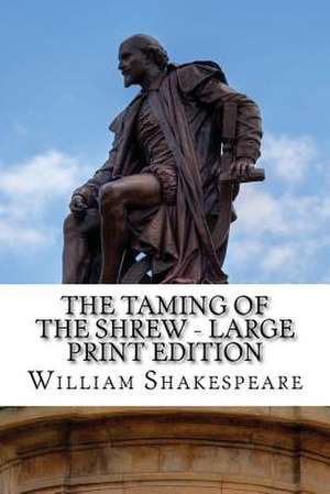 The Taming of the Shrew - Large Print Edition de William Shakespeare