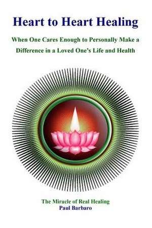 Heart to Heart Healing de Paul Barbaro