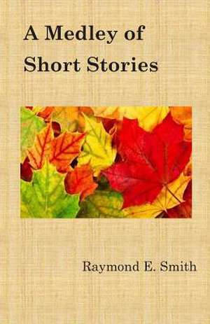 A Medley of Short Stories de Raymond E. Smith