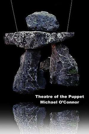 Theatre of the Puppet de Michael O'Connor