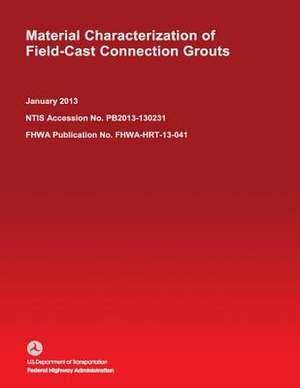 Material Characterization of Field-Cast Connection Grouts de U. S. Department of Transportation-Federa