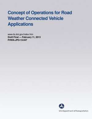 Concept of Operations for Road Weather Connected Vehicle Applications de U. S. Department of Transportation