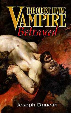 The Oldest Living Vampire Betrayed de Joseph Duncan