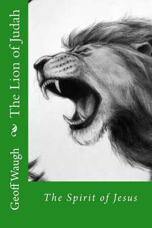 The Lion of Judah (6) the Spirit of Jesus de Dr Geoff Waugh