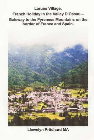 Laruns Village, French Holiday in the Valley D'Ossau - Gateway to the Pyrenees Mountains on the Border of France and Spain de Llewelyn Pritchard Ma