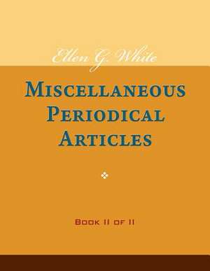 Ellen G. White Miscellaneous Periodical Articles, Book II of II de Ellen G. White