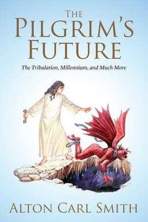 The Pilgrim's Future de Alton Carl Smith