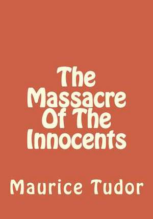 The Massacre of the Innocents de Maurice Tudor