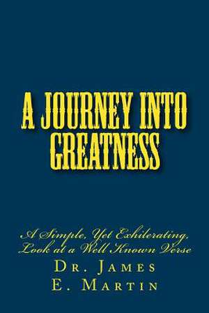 A Journey Into Greatness de Dr James E. Martin