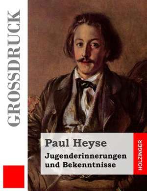 Jugenderinnerungen Und Bekenntnisse (Grossdruck) de Paul Heyse