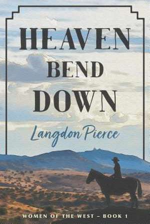 Heaven Bend Down de Langdon Pierce