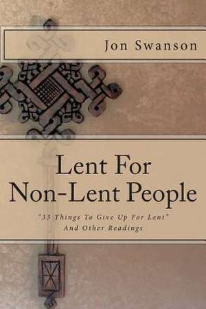 Lent for Non-Lent People de Jon C. Swanson