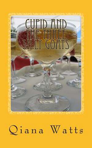 Cupid and the Three Silly Goats de Qiana Watts