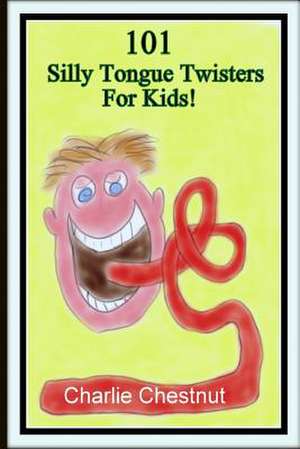 101 Silly Tongue Twisters for Kids de Charlie Chestnut