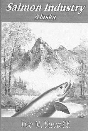 Salmon Industry Alaska de Ivo W. Duvall