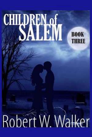 Children of Salem Book Three de Robert W. Walker