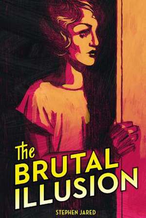 The Brutal Illusion de Stephen Jared