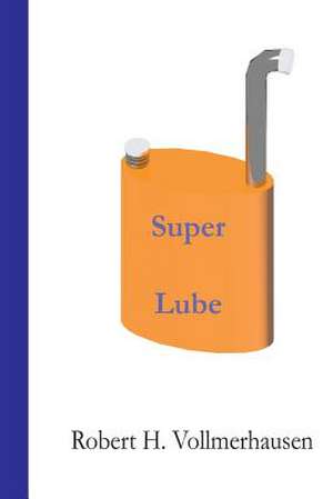 Super Lube de Robert H. Vollmerhausen