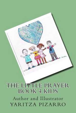 The Little Prayer Book 4 Kids de Yaritza Pizarro