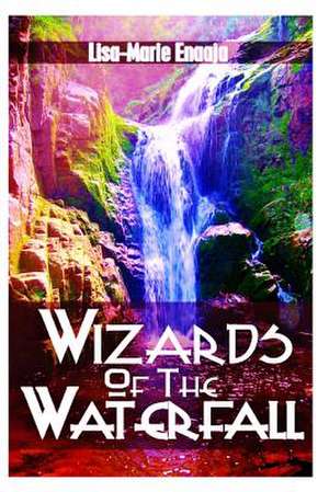 Wizards of the Waterfall de Enaaja E., s. Lisa-Marie