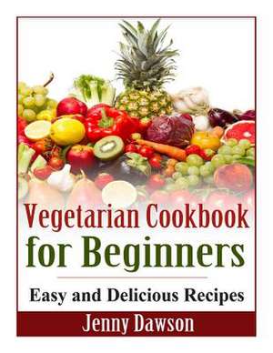 Vegetarian Cookbook for Beginners de Jenny Dawson