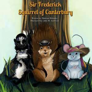 Sir Frederick Squirrel of Canterbury de Mrs Robenia McKinley