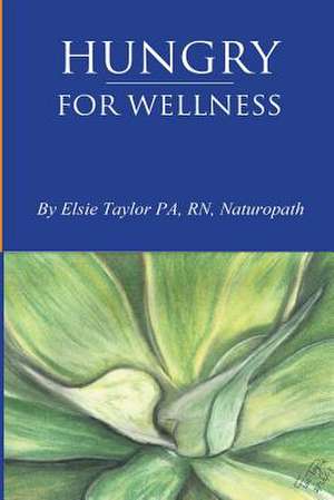 Hungry for Wellness de MS Elsie B. Taylor